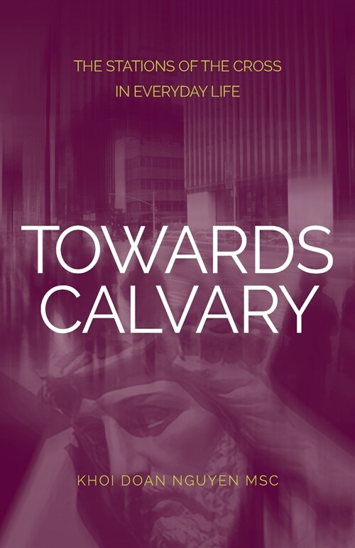 Towards Calvary: The Stations of the Cross in Everyday Life (Paperback)