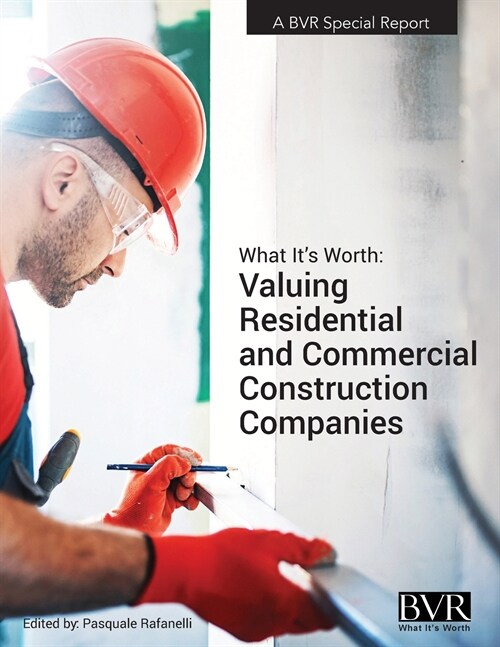What Its Worth: Valuing Residential and Commercial Construction Companies (Paperback)