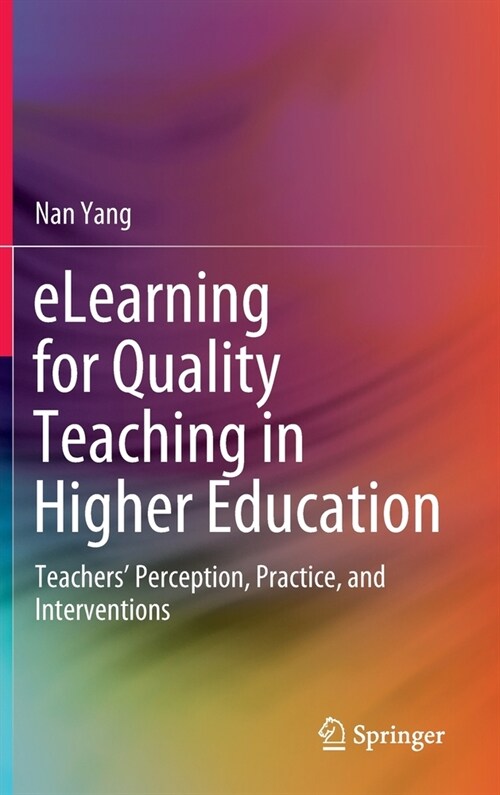 Elearning for Quality Teaching in Higher Education: Teachers Perception, Practice, and Interventions (Hardcover, 2020)