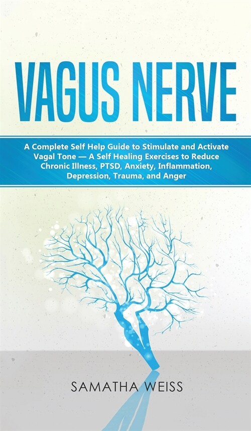 Vagus Nerve: A Complete Self Help Guide to Stimulate and Activate Vagal Tone - A Self Healing Exercises to Reduce Chronic Illness, (Hardcover)