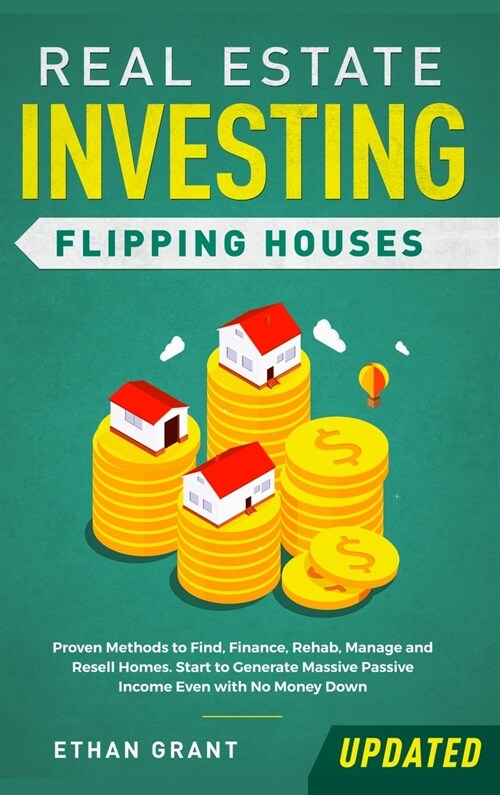 Real Estate Investing: Flipping Houses (Updated): Proven Methods to Find, Finance, Rehab, Manage and Resell Homes. Start to Generate Massive (Hardcover)