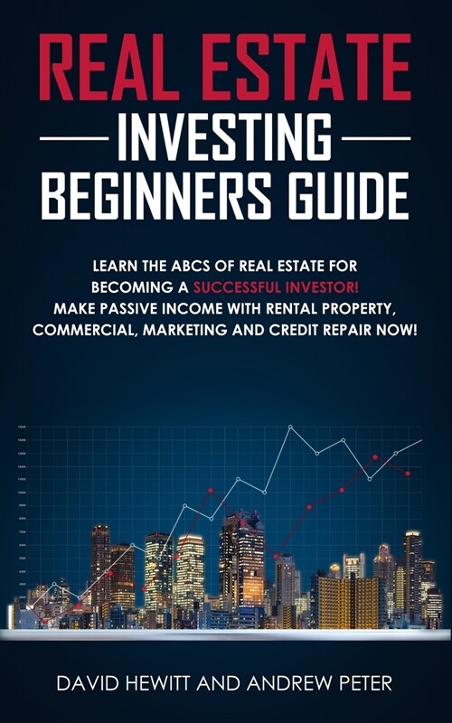 Real Estate Investing Beginners Guide: Learn the ABCs of Real Estate for Becoming a Successful Investor! Make Passive Income with Rental Property, Com (Paperback)