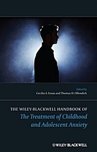 The Wiley-Blackwell Handbook of the Treatment of Childhood and Adolescent Anxiety (Hardcover)