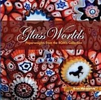 Glass Worlds: Paperweights from the ROMs Collection (Paperback)