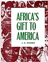 Africas Gift to America: The Afro-American in the Making and Saving of the United States (Hardcover, Civil War Cente)