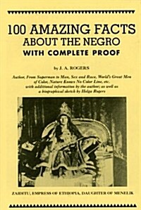 100 Amazing Facts about the Negro with Complete Proof: A Short Cut to the World History of the Negro (Paperback)