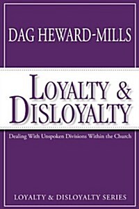 Loyalty & Disloyalty: Dealing with Unspoken Divisions Within the Church (Paperback)