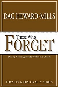 Those Who Forget: Dealing with Ingratitude Within the Church (Paperback)