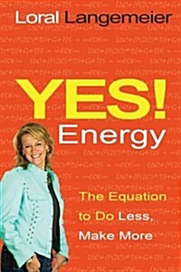 Yes! Energy: The Equation to Do Less, Make More (Paperback)