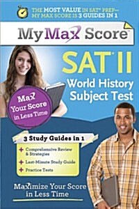My Max Score SAT World History Subject Test: Maximize Your Score in Less Time (Paperback)