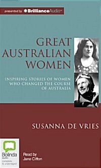 Great Australian Women: Inspiring Stories of Women Who Changed the Course of Australia (Audio CD)