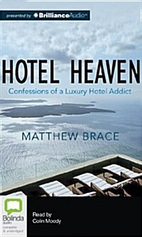 Hotel Heaven: Confessions of a Luxury Hotel Addict (Audio CD)