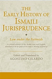 The Early History of Ismaili Jurisprudence : Law Under the Fatimids (Hardcover)