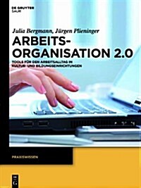 Arbeitsorganisation 2.0: Tools F? Den Arbeitsalltag in Kultur- Und Bildungseinrichtungen (Paperback)