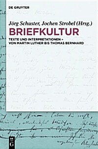 Briefkultur: Texte Und Interpretationen Von Martin Luther Bis Thomas Bernhard (Hardcover)