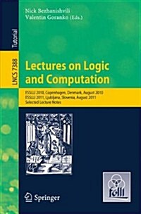 Lectures on Logic and Computation: Esslli 2010, Copenhagen, Denmark, August 2010, Esslli 2011, Ljubljana, Slovenia, August 2011, Selected Lecture Note (Paperback, 2012)