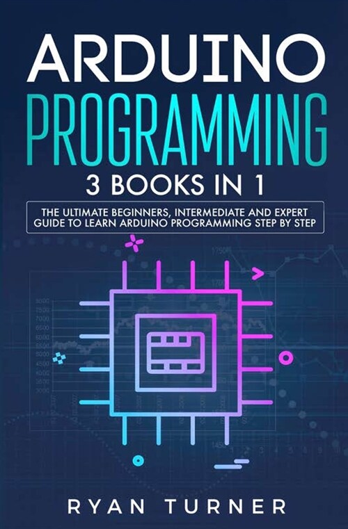 Arduino Programming: 3 books in 1 - The Ultimate Beginners, Intermediate and Expert Guide to Master Arduino Programming (Paperback)