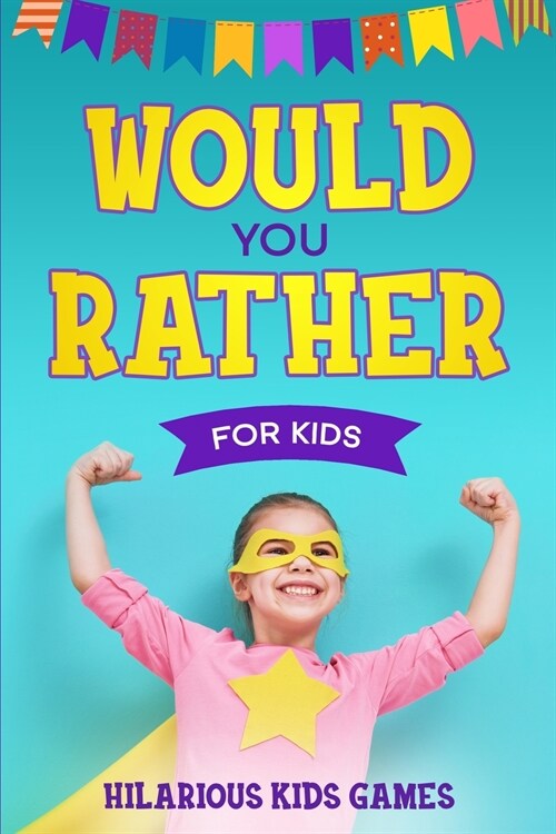 Would You Rather For Kids: 200 Silly Scenarios, Hilarious Questions and Challenging Family Fun (Paperback)