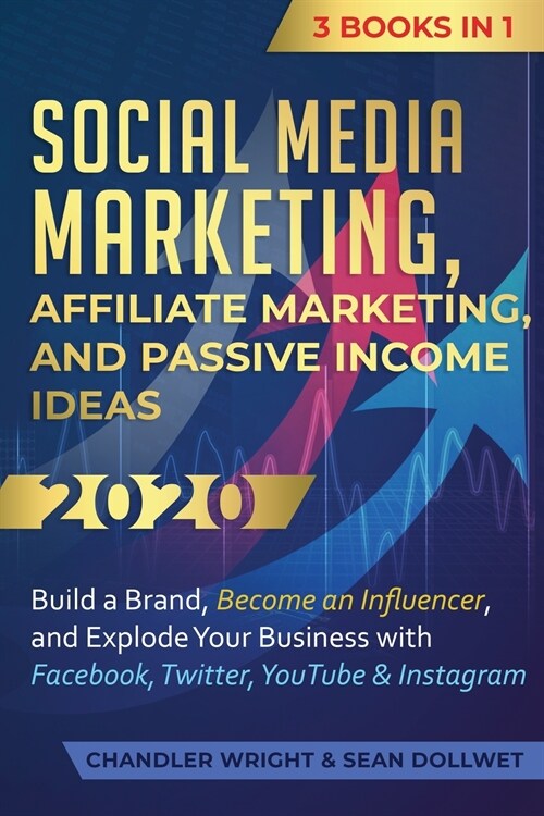 Social Media Marketing: Affiliate Marketing, and Passive Income Ideas 2020: 3 Books in 1 - Build a Brand, Become an Influencer, and Explode Yo (Paperback)