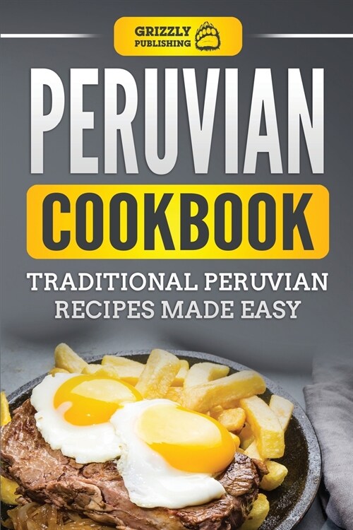 Peruvian Cookbook: Traditional Peruvian Recipes Made Easy (Paperback)
