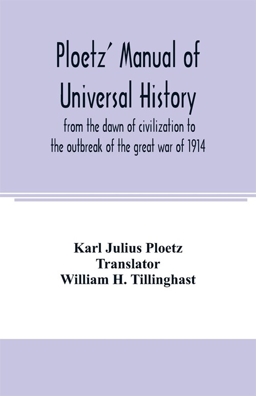 Ploetz manual of universal history from the dawn of civilization to the outbreak of the great war of 1914 (Paperback)