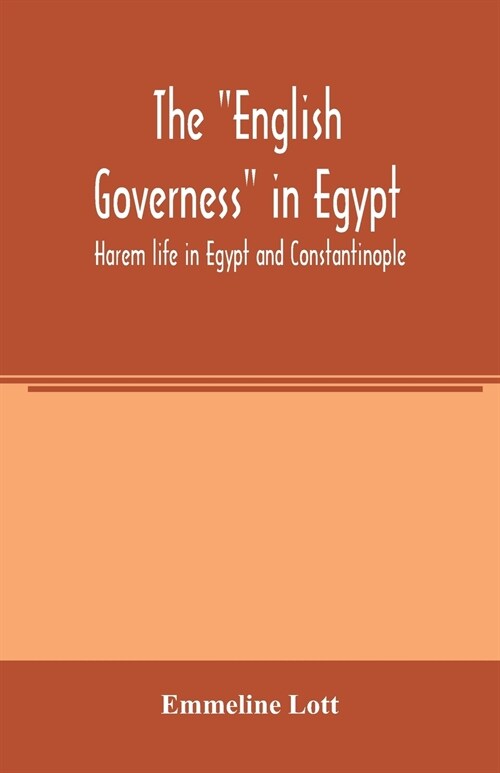 The English governess in Egypt. Harem life in Egypt and Constantinople (Paperback)