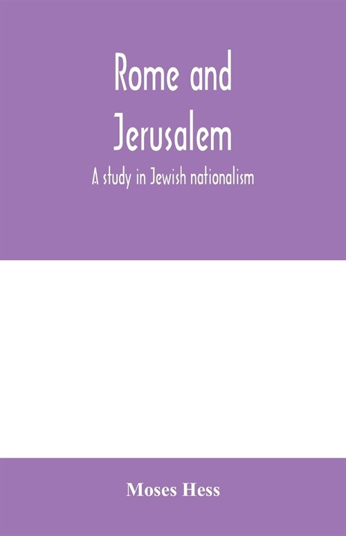 Rome and Jerusalem; a study in Jewish nationalism (Paperback)
