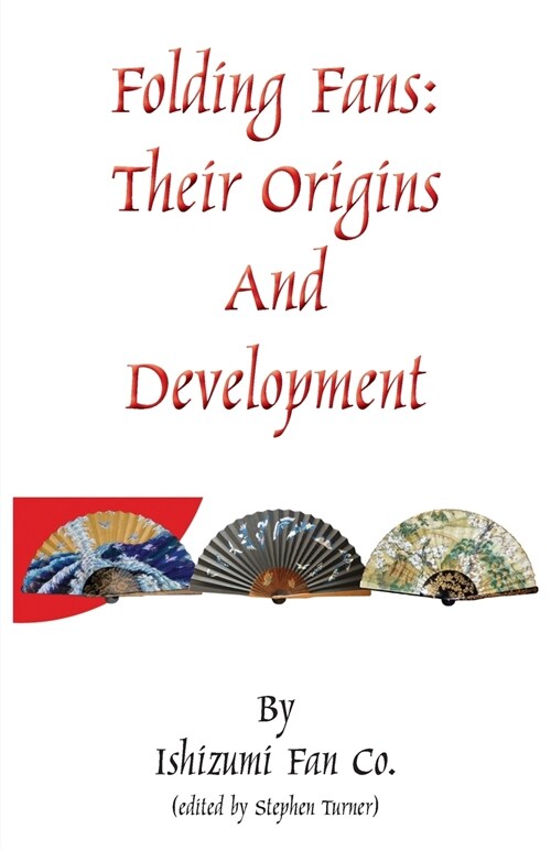 Folding Fans: Their Origins and Development (Paperback)