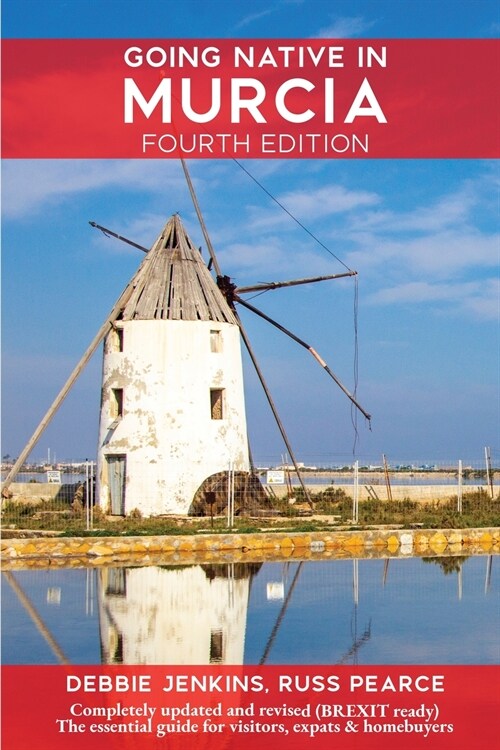 Going Native In Murcia 4th Edition: All You Need To Know About Visiting, Living and Home Buying in Murcia and Spains Costa Calida (Paperback, 4)