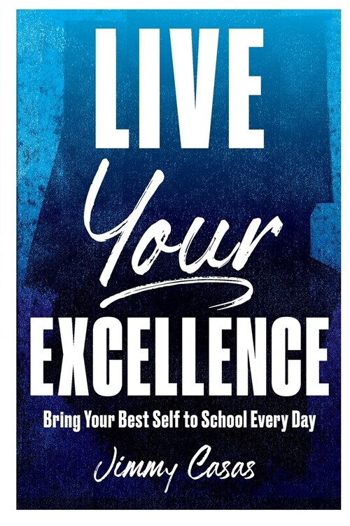 Live Your Excellence: Bring Your Best Self to School Every Day (Paperback)