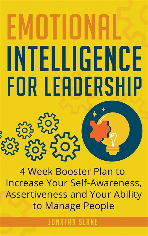 Emotional Intelligence for Leadership: 4 Week Booster Plan to Increase Your Self-Awareness, Assertiveness and Your Ability to Manage People at Work (Hardcover)