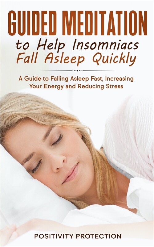 Guided Meditation to Help Insomniacs Fall Asleep Quickly: A Guide to Falling Asleep Fast, Increasing Your Energy and Reducing Stress (Paperback)