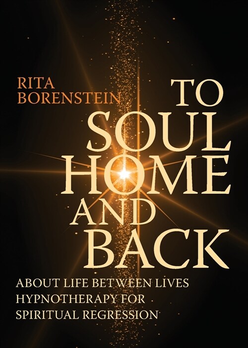 To Soul Home and Back: About Life between Lives hypnotherapy for spiritual regression (Paperback)