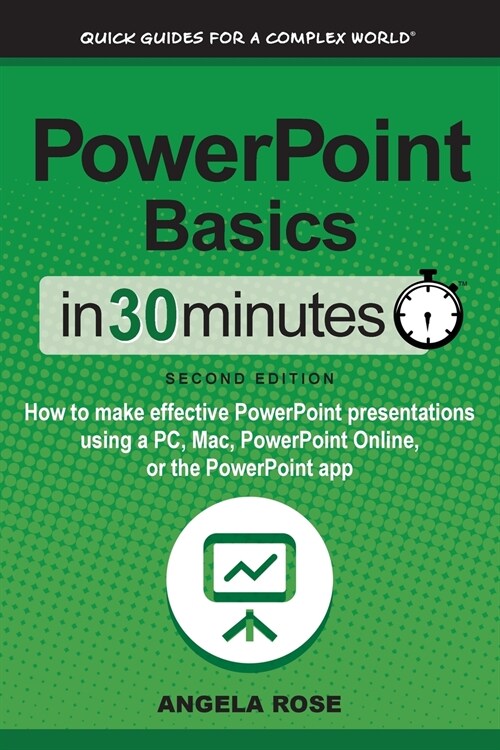 PowerPoint Basics In 30 Minutes: How to make effective PowerPoint presentations using a PC, Mac, PowerPoint Online, or the PowerPoint app (Paperback, 2, Revised)