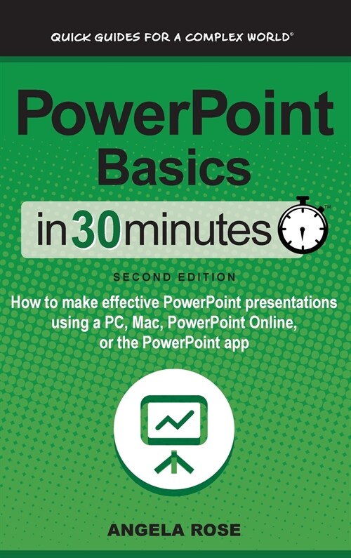 PowerPoint Basics In 30 Minutes: How to make effective PowerPoint presentations using a PC, Mac, PowerPoint Online, or the PowerPoint app (Hardcover, 2, Revised)