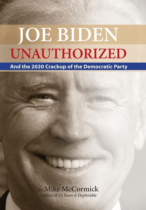 Joe Biden Unauthorized: And the 2020 Crackup of the Democratic Party (Hardcover)