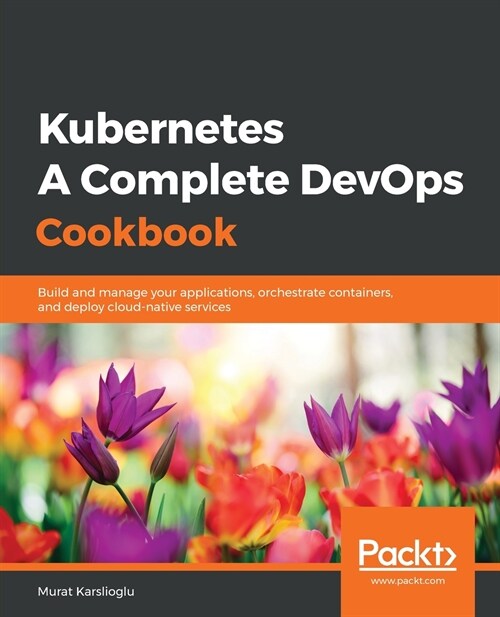 Kubernetes- A Complete DevOps Cookbook (Paperback)