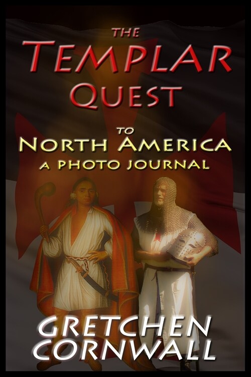 The Templar Quest to North America: A Photo Journal (Paperback, New Cover)