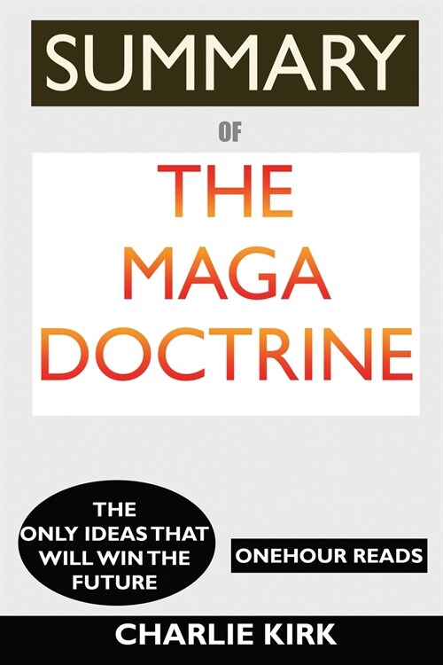 SUMMARY Of The MAGA Doctrine: The Only Ideas That Will Win the Future (Paperback)
