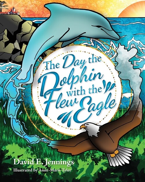 The Day the Dolphin Flew with The Eagle (Paperback)