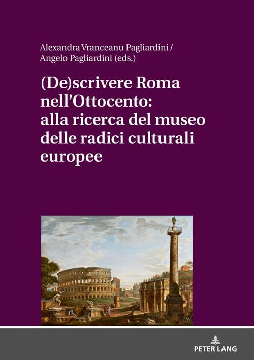 (De)scrivere Roma nellOttocento: alla ricerca del museo delle radici culturali europee (Hardcover)