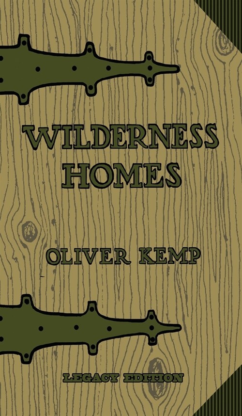 Wilderness Homes (Legacy Edition): A Classic Manual On Log Cabin Lifestyle, Construction, And Furnishing (Hardcover, Legacy)
