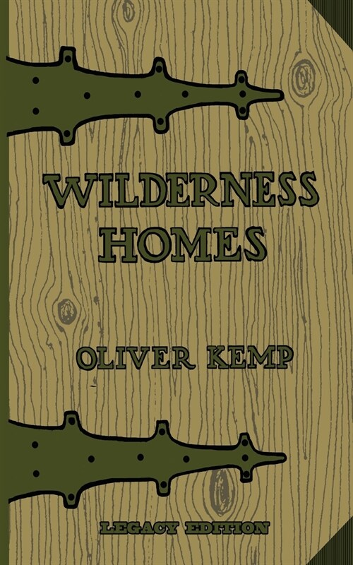 Wilderness Homes (Legacy Edition): A Classic Manual On Log Cabin Lifestyle, Construction, And Furnishing (Paperback, Legacy)
