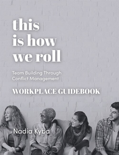 This Is How We Roll Workplace Guidebook: Team Building through Conflict Management (Paperback)