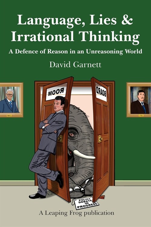 Language, Lies and Irrational Thinking : A Defence of Reason in an Unreasoning World (Paperback)