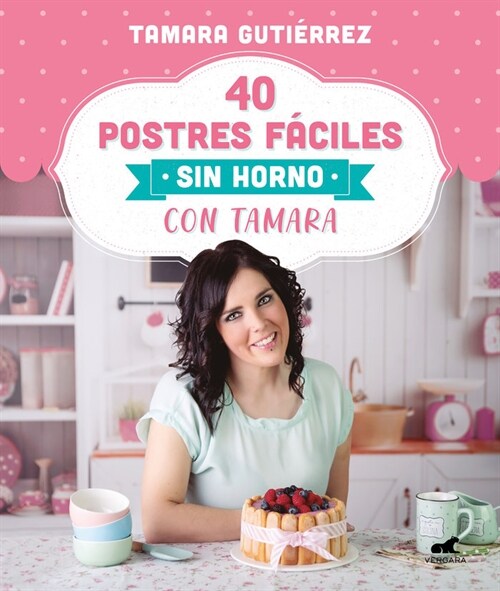 40 Postres F?iles Sin Horno Con Tamara / 40 Easy Oven-Free Desserts with Tamara (Paperback)