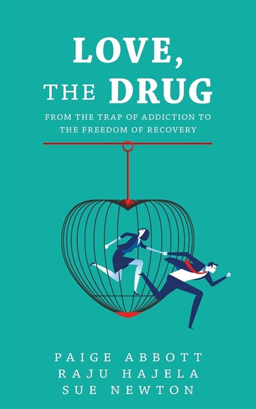 Love, the Drug: From the Trap of Addiction to the Freedom of Recovery (Paperback)