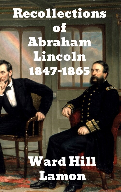 Recollections of Abraham Lincoln 1847-1865 (Hardcover)