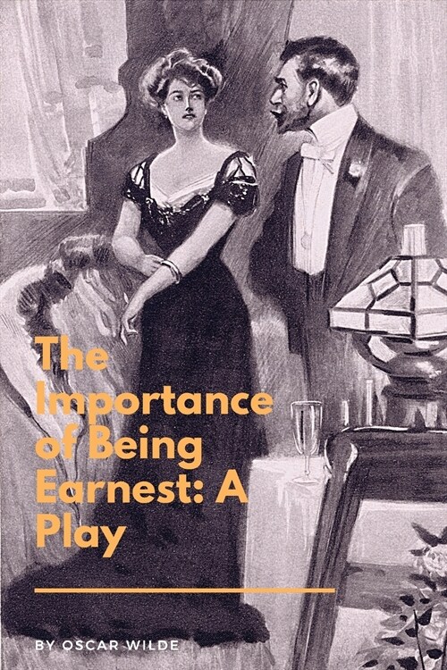 The Importance of Being Earnest: A Play: A Trivial Comedy for Serious People (Paperback)