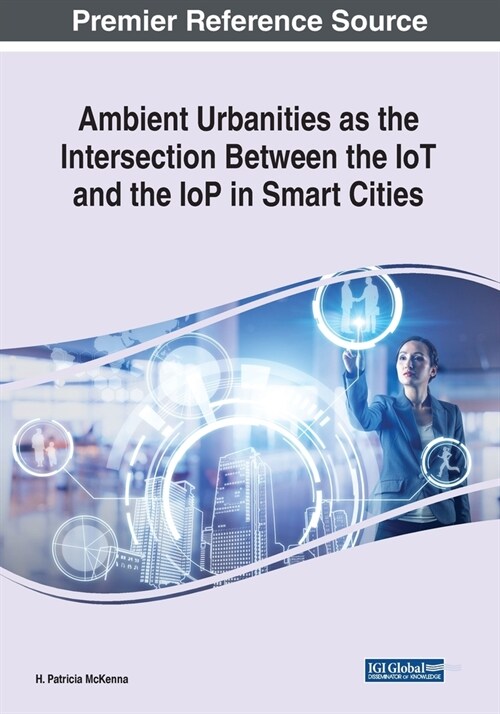 Ambient Urbanities as the Intersection Between the IoT and the IoP in Smart Cities (Paperback)